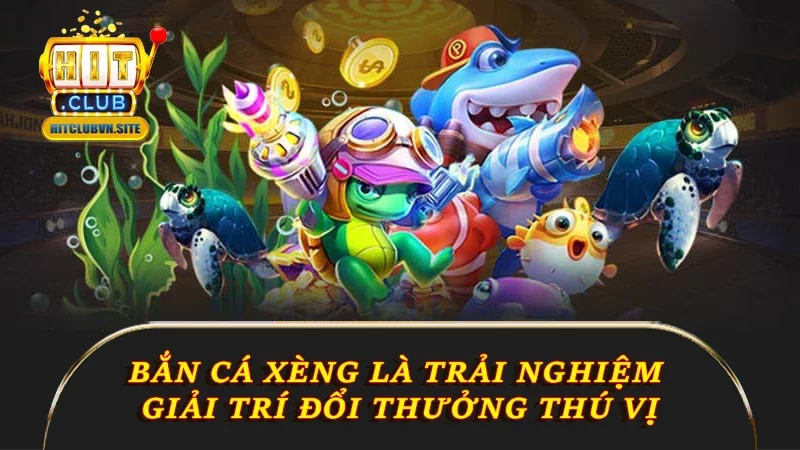 Bắn cá Xèng là trải nghiệm giải trí đổi thưởng thú vị Bắn cá Xèng là trải nghiệm giải trí đổi thưởng thú vị