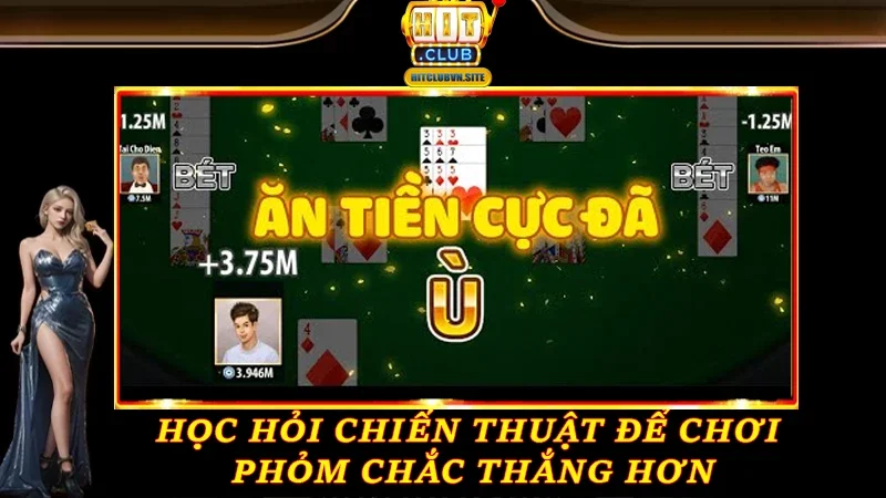 Học hỏi chiến thuật để chơi Phỏm chắc thắng hơn Học hỏi chiến thuật để chơi Phỏm chắc thắng hơn