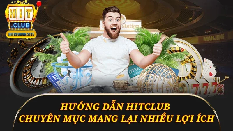 Hướng dẫn Hitclub là chuyên mục mang lại nhiều lợi ích Hướng dẫn Hitclub là chuyên mục mang lại nhiều lợi ích