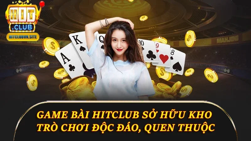 Game bài Hitclub sở hữu kho trò chơi độc đáo, quen thuộc Game bài Hitclub sở hữu kho trò chơi độc đáo, quen thuộc