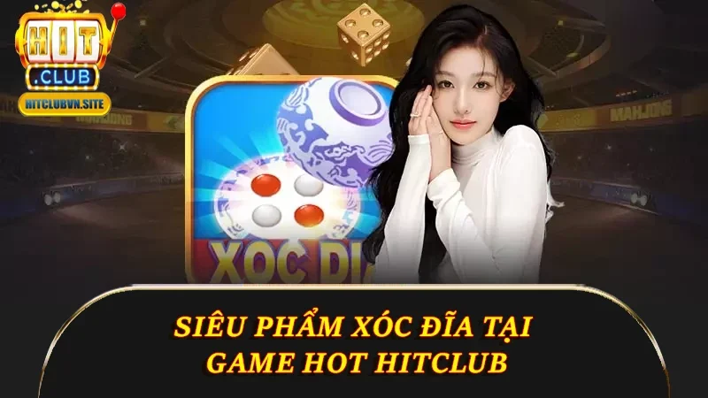 Siêu phẩm xóc đĩa tại game hot Hitclub Siêu phẩm xóc đĩa tại game hot Hitclub