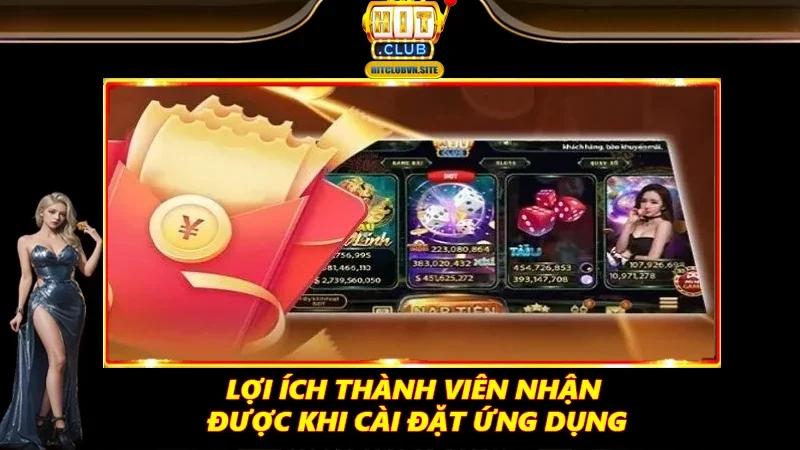 Lợi ích thành viên nhận được khi cài đặt ứng dụng Lợi ích thành viên nhận được khi cài đặt ứng dụng