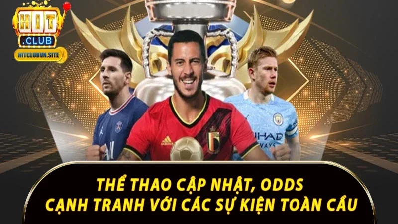 Thể thao cập nhật, odds cạnh tranh với các sự kiện toàn cầu