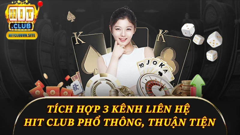 Hit Club tích hợp 3 kênh liên hệ phổ thông, thuận tiện Hit Club tích hợp 3 kênh liên hệ phổ thông, thuận tiện