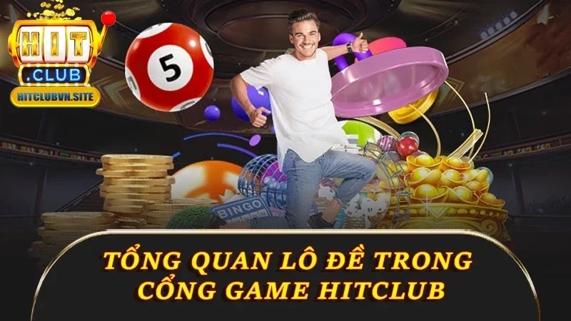 Tổng quan lô đề trong cổng game Hitclub Tổng quan lô đề trong cổng game Hitclub